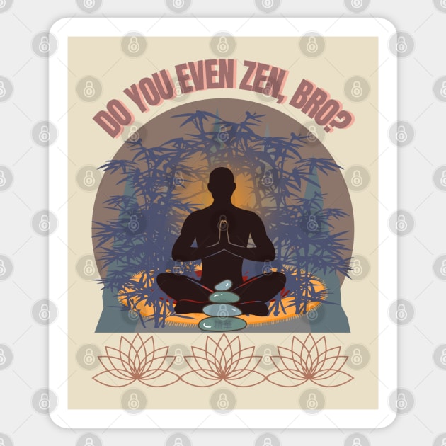 DO YOU EVEN ZEN, BRO? Guy/ Mocha - Funny Zen - Seika by FP Sticker by SEIKA by FP